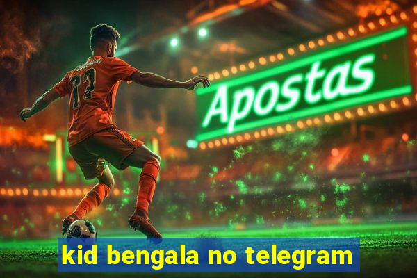 kid bengala no telegram